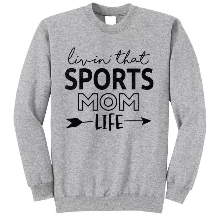 Living That Sports Mom Life Mother's Day Momma Mama Tall Sweatshirt