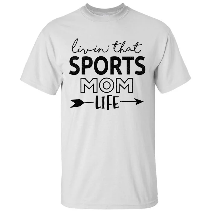 Living That Sports Mom Life Mother's Day Momma Mama Tall T-Shirt