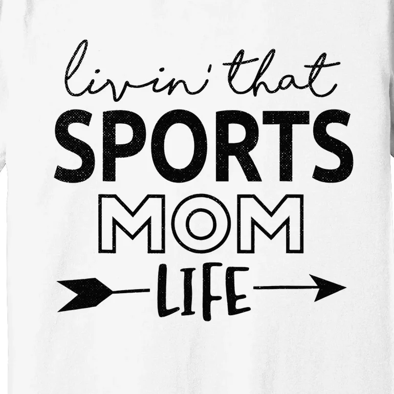 Living That Sports Mom Life Mother's Day Momma Mama Premium T-Shirt