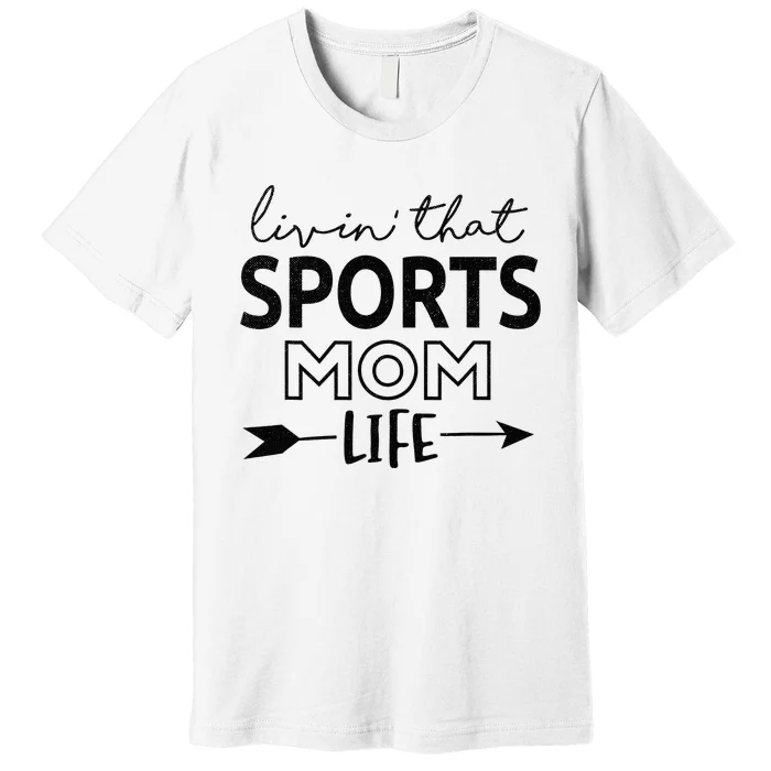 Living That Sports Mom Life Mother's Day Momma Mama Premium T-Shirt