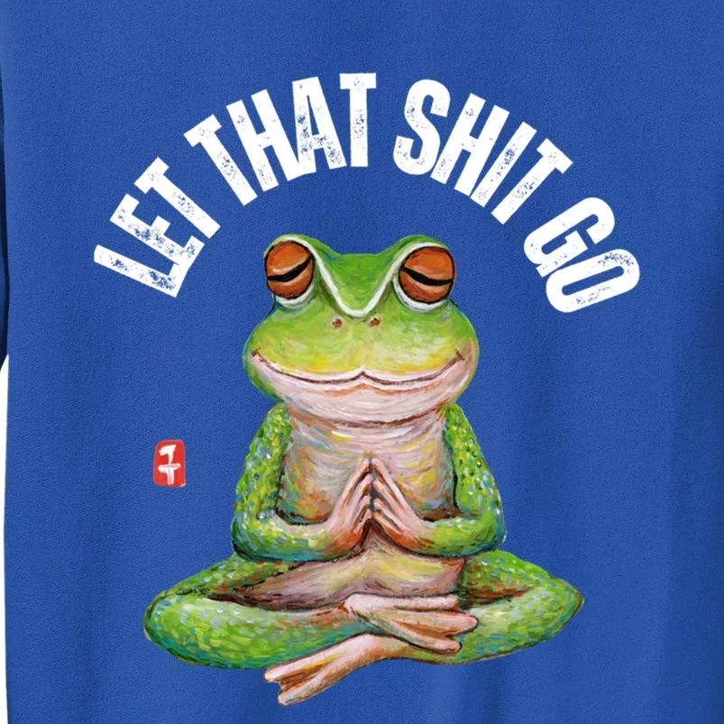 Let That Shit Go Frog Yoga Meditation Lover Gift Meaningful Gift Tall Sweatshirt