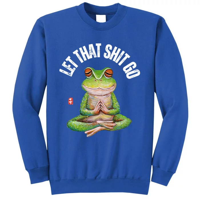 Let That Shit Go Frog Yoga Meditation Lover Gift Meaningful Gift Tall Sweatshirt