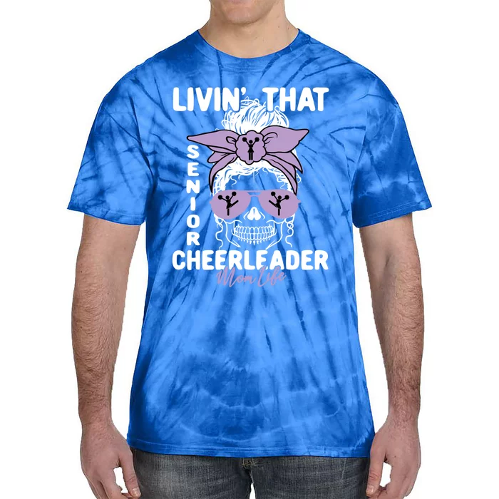 Livin That Senior Cheerleader Mom Life Skeleton Cheerlead Funny Gift Tie-Dye T-Shirt