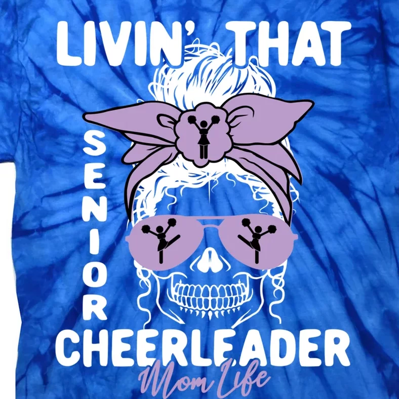 Livin That Senior Cheerleader Mom Life Skeleton Cheerlead Funny Gift Tie-Dye T-Shirt