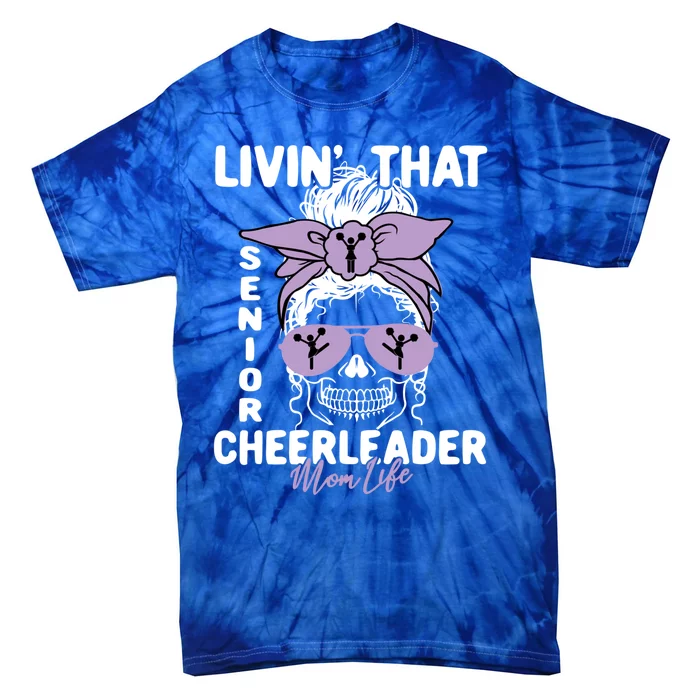 Livin That Senior Cheerleader Mom Life Skeleton Cheerlead Funny Gift Tie-Dye T-Shirt