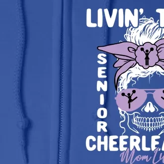 Livin That Senior Cheerleader Mom Life Skeleton Cheerlead Funny Gift Full Zip Hoodie