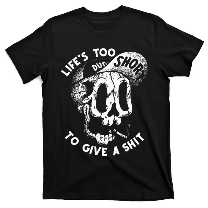 Life's Too Short To Give A Shit T-Shirt