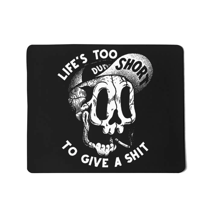 Life's Too Short To Give A Shit Mousepad