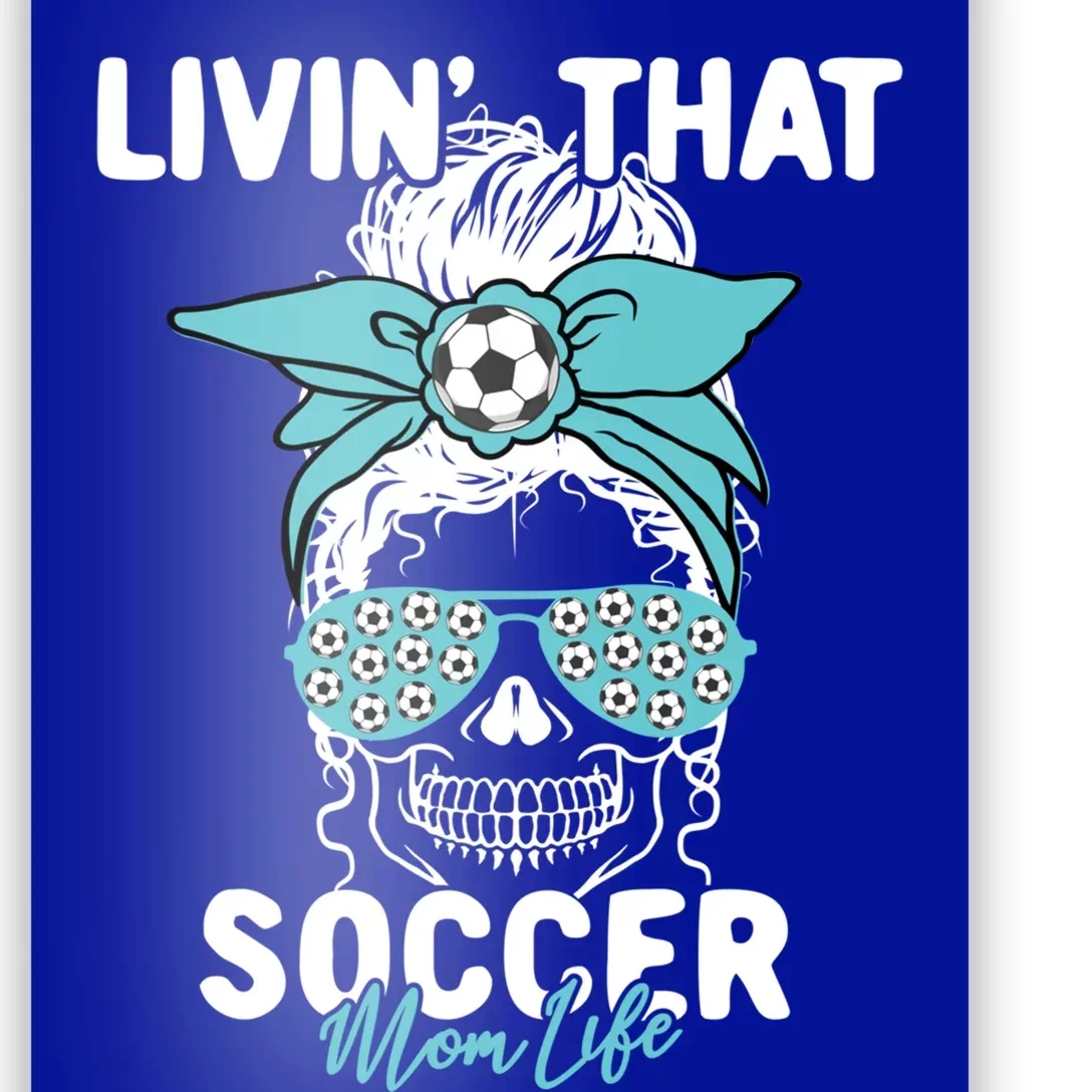 Livin That Soccer Mom Life Momlife Skull Cool Sports Fan Cool Gift Poster