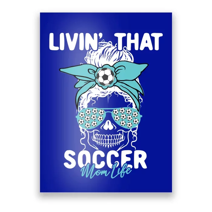 Livin That Soccer Mom Life Momlife Skull Cool Sports Fan Cool Gift Poster