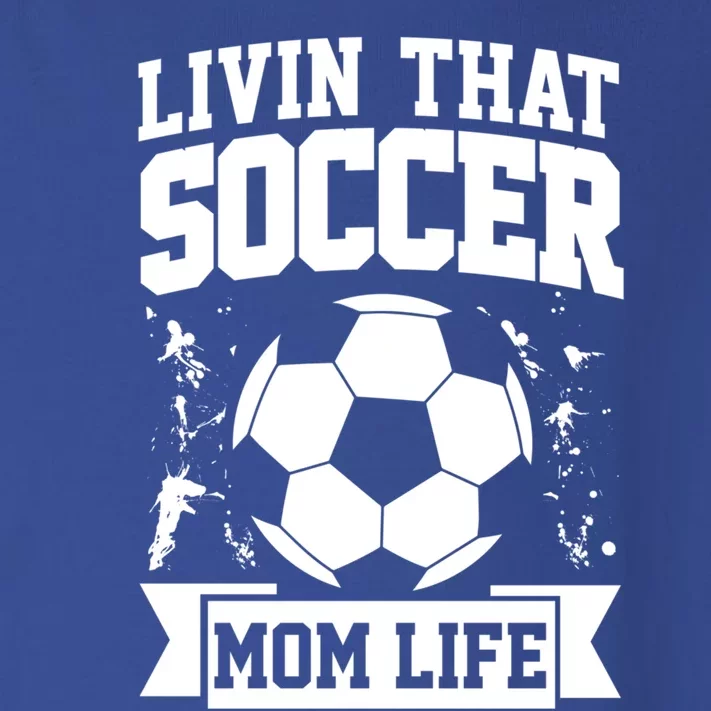 Livin That Soccer Mom Life Soccer Funny Gift Toddler Long Sleeve Shirt