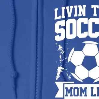 Livin That Soccer Mom Life Soccer Funny Gift Full Zip Hoodie