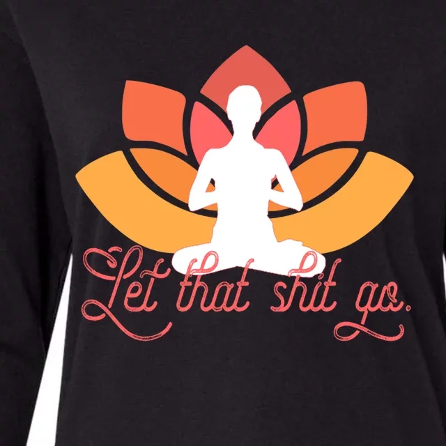 Let That Shit Go Funny Yoga Meditation Mindful Af Meme Funny Gift Womens Cotton Relaxed Long Sleeve T-Shirt