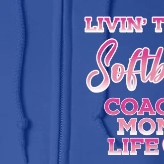 Livin That Softball Coach Mom Life Gift Full Zip Hoodie