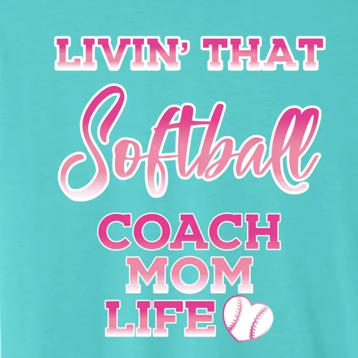 Livin That Softball Coach Mom Life Gift ChromaSoft Performance T-Shirt