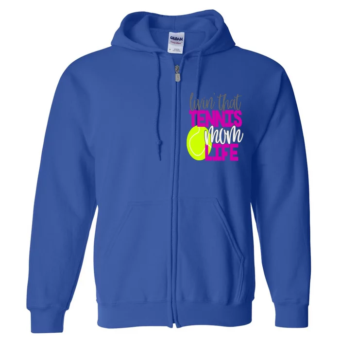 Livin That Tennis Mom Life Sports Team Daughter Son Gift Full Zip Hoodie