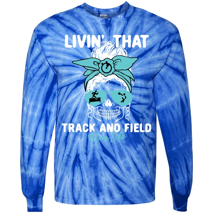 Livin That Track And Field Mom Life Momlife Skull Sports Fan Gift Tie-Dye Long Sleeve Shirt