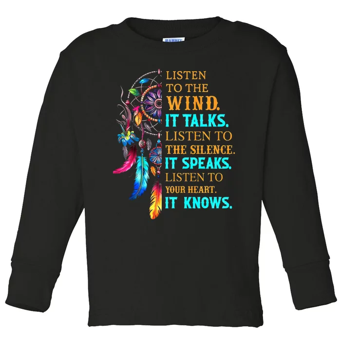 Listen To The Wind It Talks Listen To The Silence It Speaks Toddler Long Sleeve Shirt