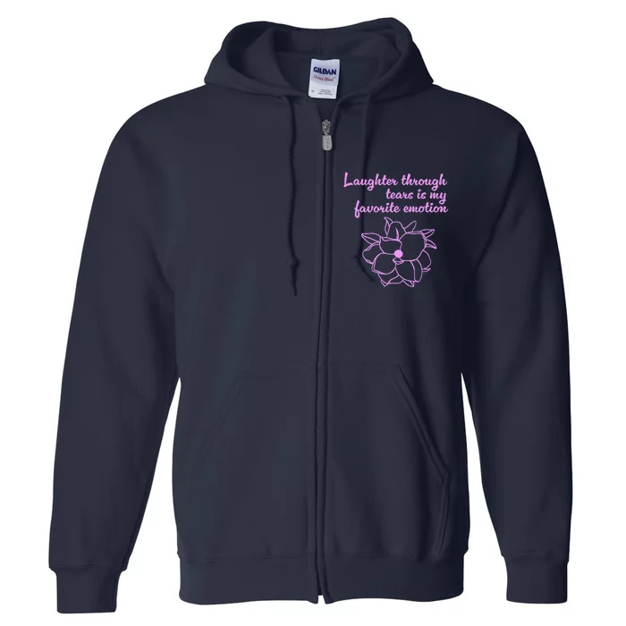 Laughter Through Tears Is My Favorite Emotion Funny Design Full Zip Hoodie