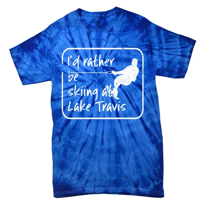 Lake Travis Texas Id Rather Be Water Skiing Cute Gift Tie-Dye T-Shirt