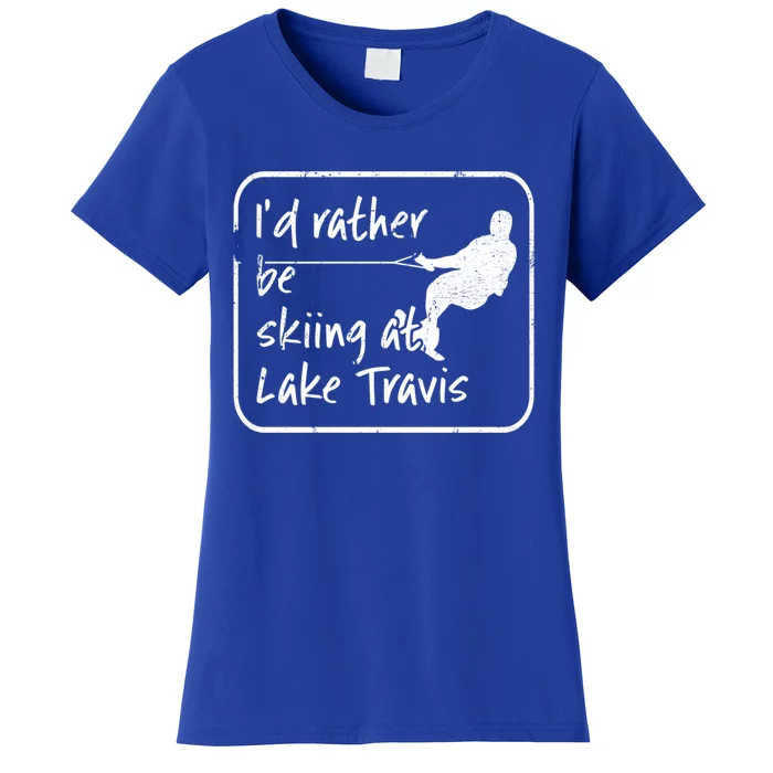 Lake Travis Texas Id Rather Be Water Skiing Cute Gift Women's T-Shirt