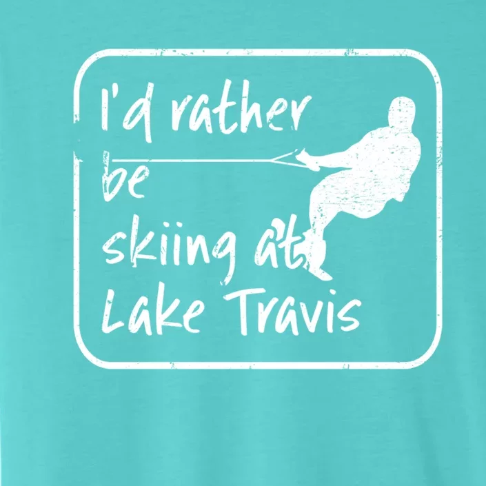 Lake Travis Texas Id Rather Be Water Skiing Cute Gift ChromaSoft Performance T-Shirt