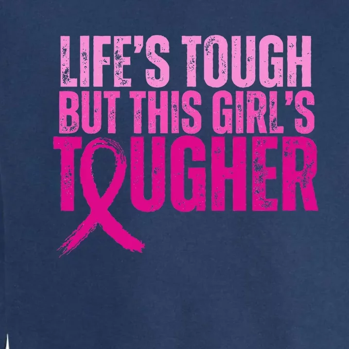 Lifes Tough This Tougher Breast Cancer Pink Ribbon Garment-Dyed Sweatshirt