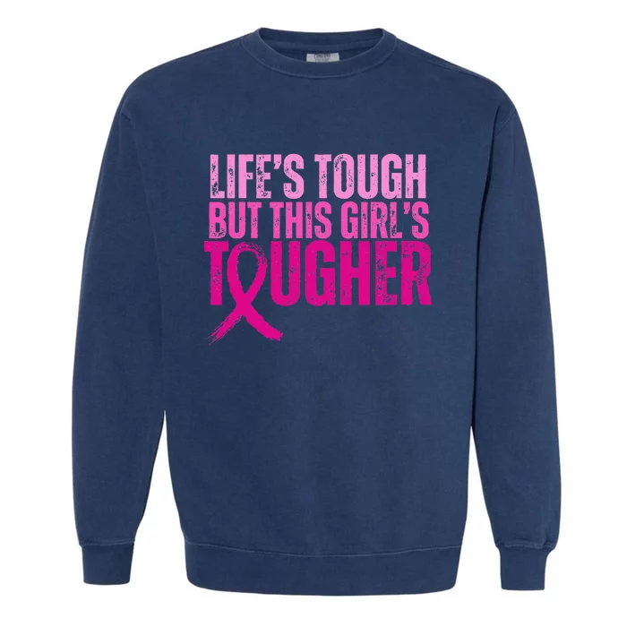 Lifes Tough This Tougher Breast Cancer Pink Ribbon Garment-Dyed Sweatshirt