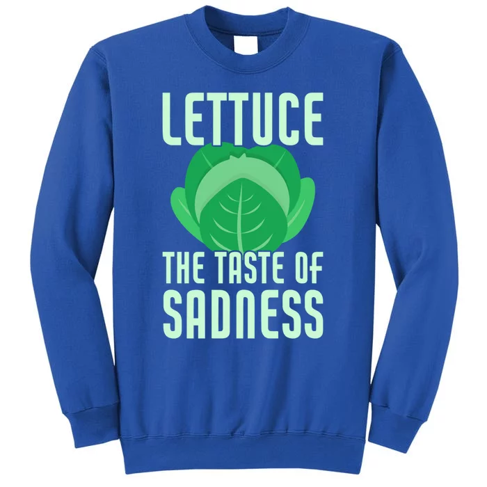 Lettuce The Taste Of Sadness Funny Vegan Veganism Vegetarian Gift Tall Sweatshirt