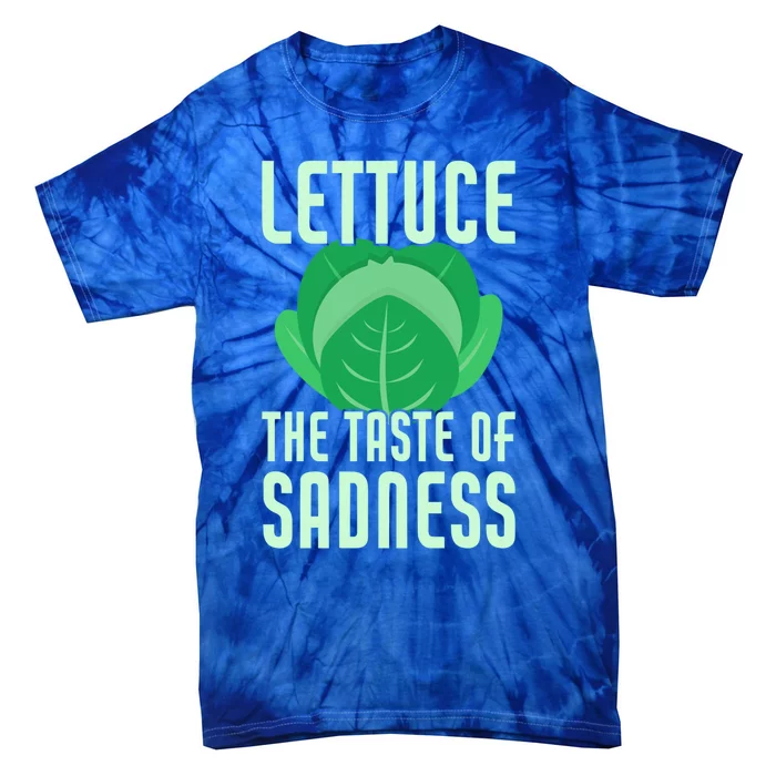 Lettuce The Taste Of Sadness Funny Vegan Veganism Vegetarian Gift Tie-Dye T-Shirt