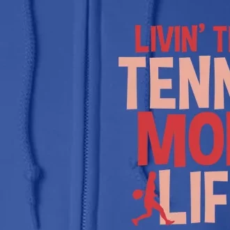 Livin That Tennis Mom Life Gift Full Zip Hoodie