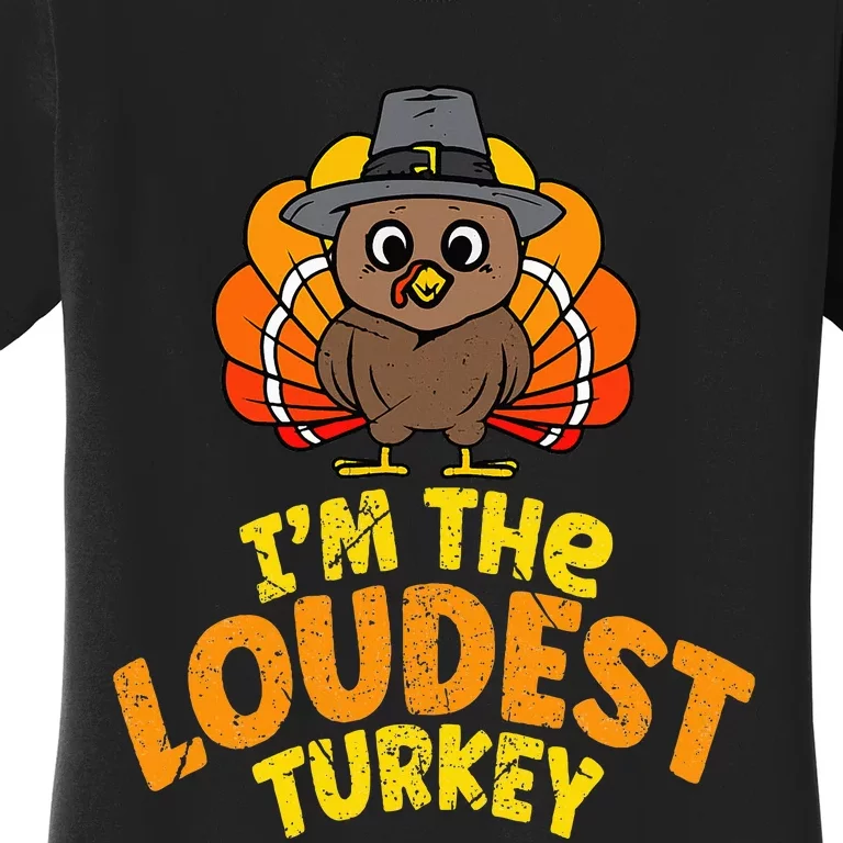 Loudest Turkey Thanksgiving Family Autumn Fall Women's T-Shirt