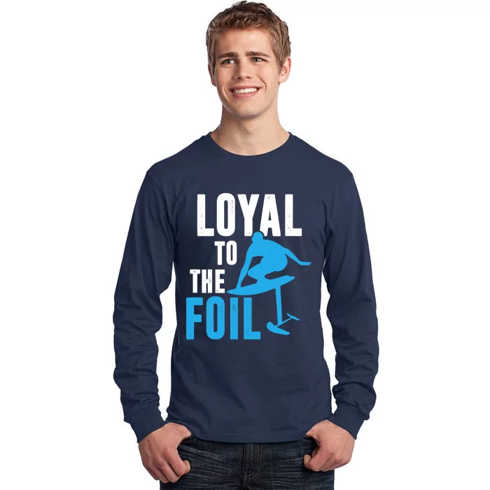 Loyal To The Foil, Foil Board Hydrofoil Surfing Tall Long Sleeve T-Shirt