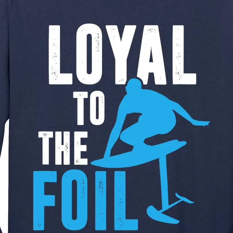 Loyal To The Foil, Foil Board Hydrofoil Surfing Tall Long Sleeve T-Shirt