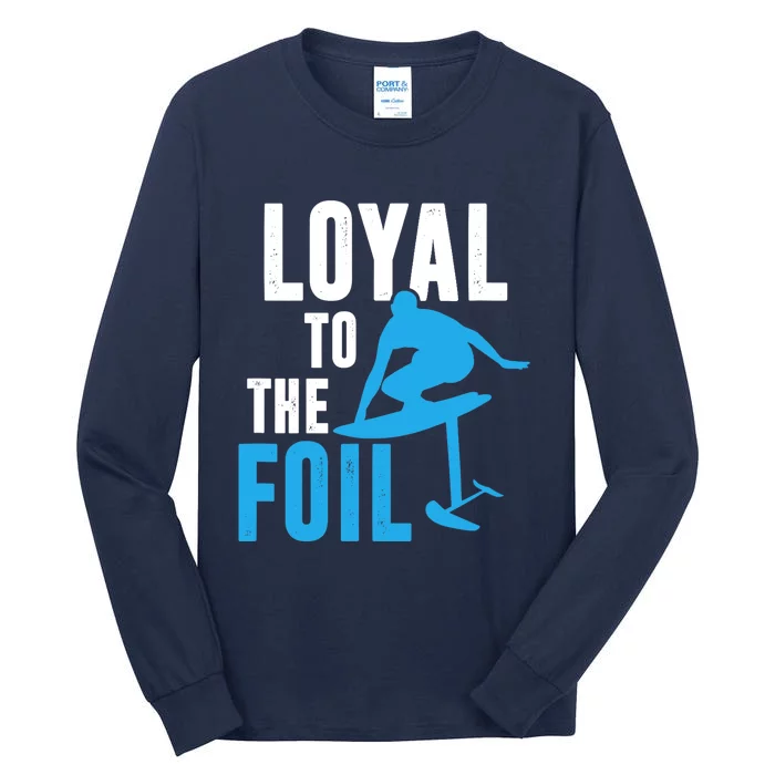 Loyal To The Foil, Foil Board Hydrofoil Surfing Tall Long Sleeve T-Shirt