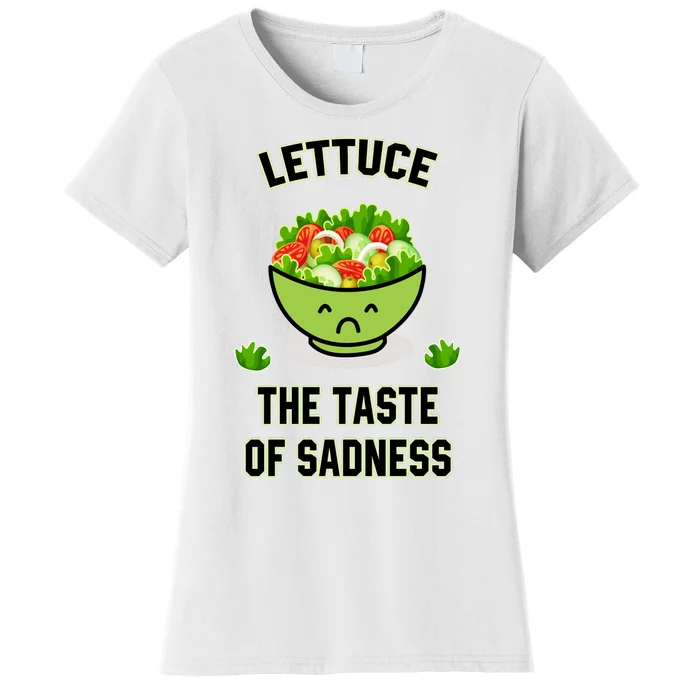 Lettuce The Taste Of Sadness Women's T-Shirt