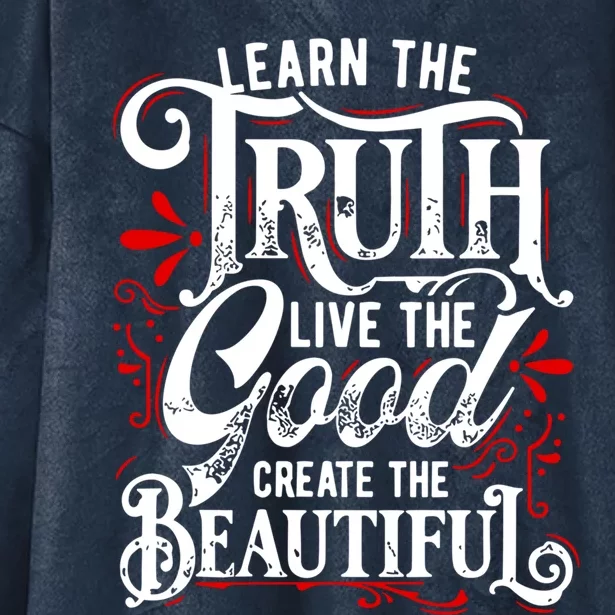 Learn The Truth Live The Good Create The Beautiful Gift Hooded Wearable Blanket