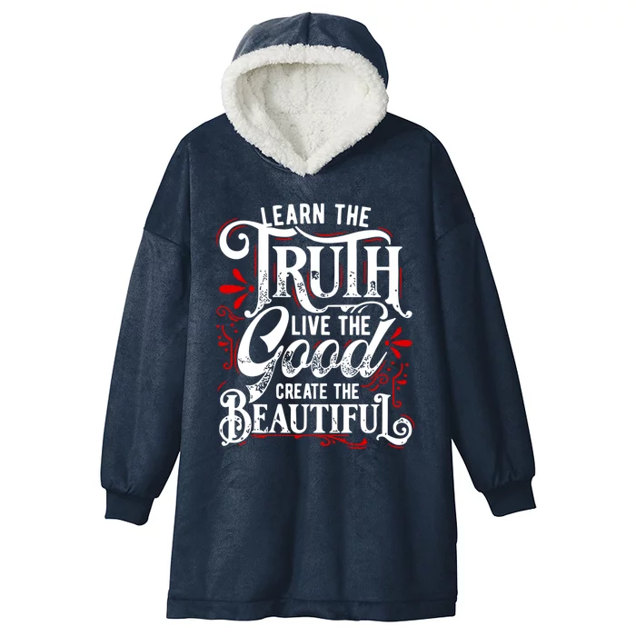 Learn The Truth Live The Good Create The Beautiful Gift Hooded Wearable Blanket