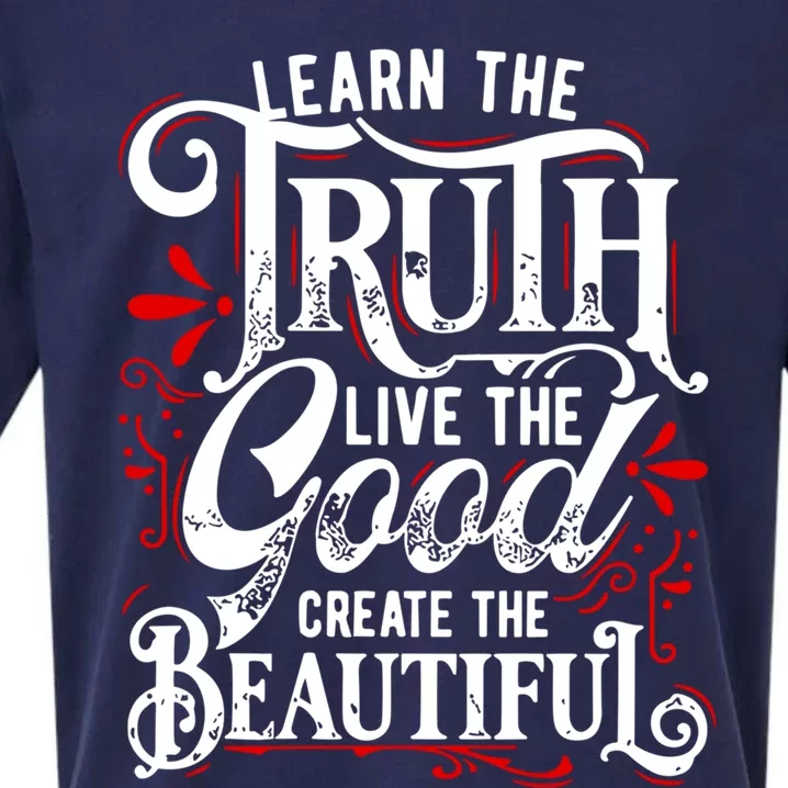 Learn The Truth Live The Good Create The Beautiful Gift Sueded Cloud Jersey T-Shirt