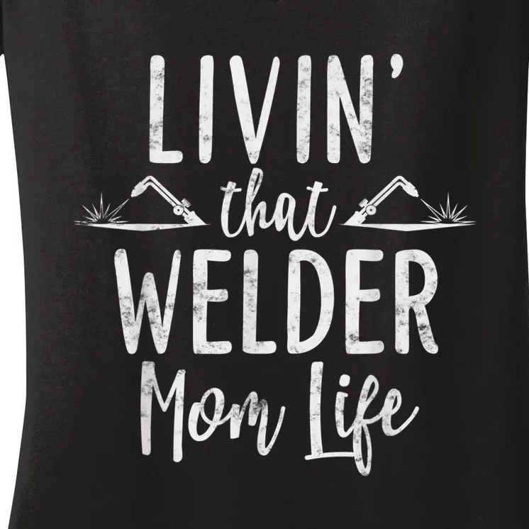 Livin’ That Welder Mom Life Gift For Welders Mom Women's V-Neck T-Shirt