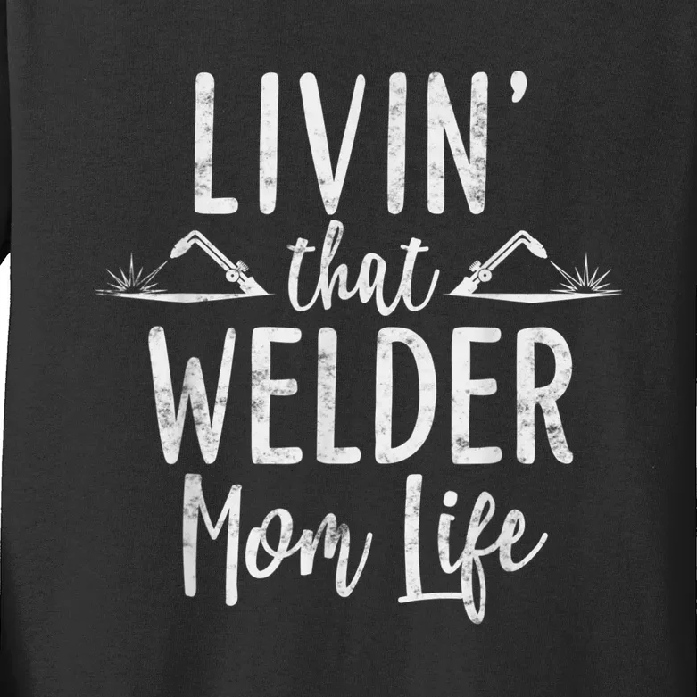 Livin’ That Welder Mom Life Gift For Welders Mom Kids Long Sleeve Shirt