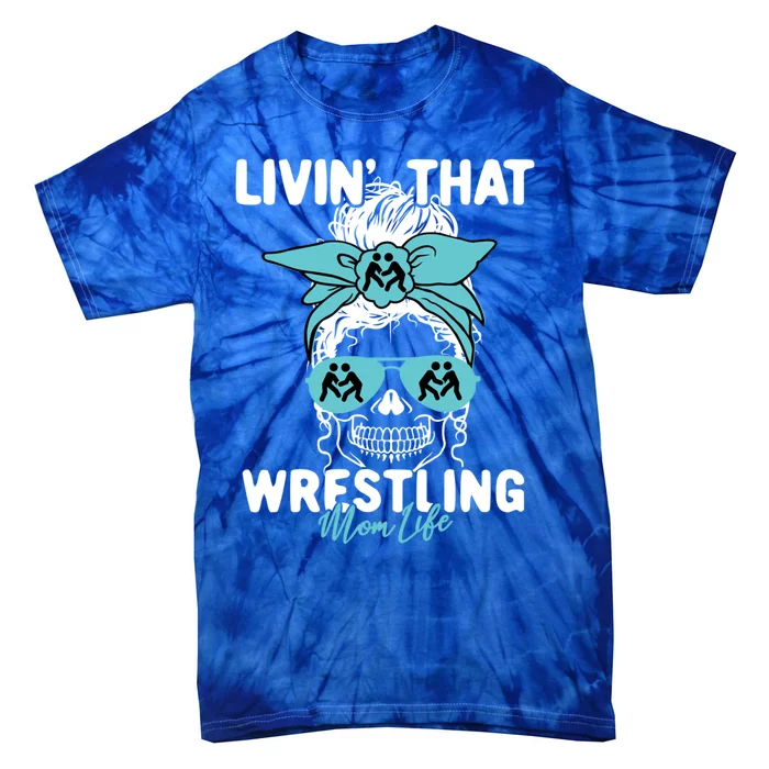 Livin That Wrestling Mom Life Momlife Skull Cool Sports Fan Meaningful Gift Tie-Dye T-Shirt