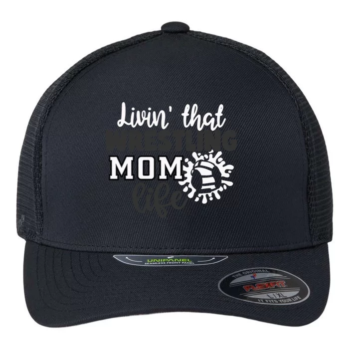 Livin That Wrestling Mom Life Gift Flexfit Unipanel Trucker Cap