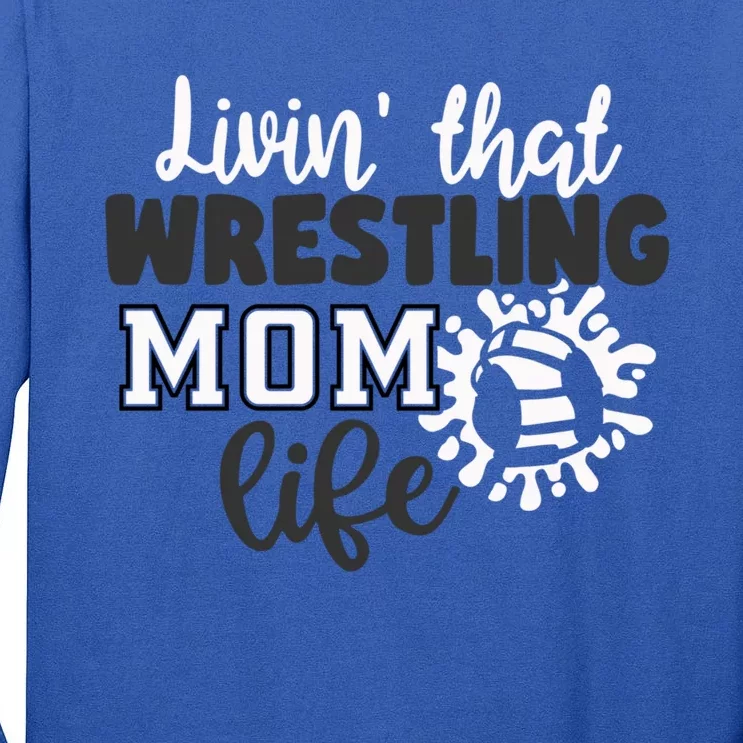 Livin That Wrestling Mom Life Gift Tall Long Sleeve T-Shirt