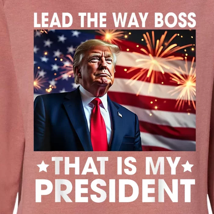 Lead The Way Boss Trump Is My President Trump 2024 Womens California Wash Sweatshirt