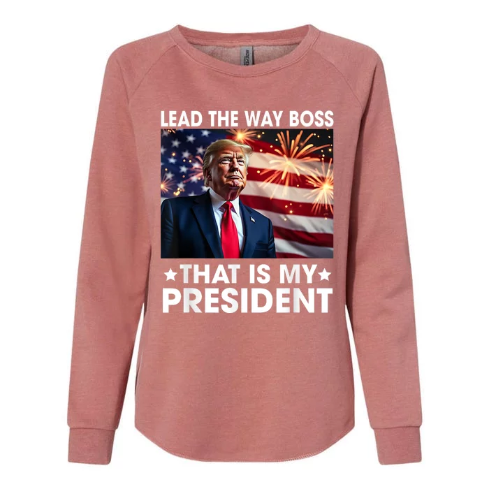 Lead The Way Boss Trump Is My President Trump 2024 Womens California Wash Sweatshirt