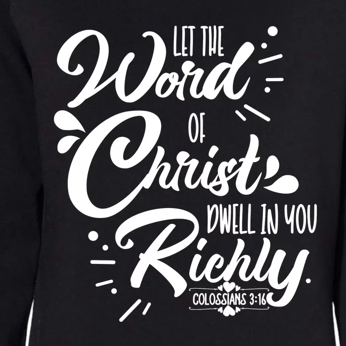 Let The Word Of Christ Well In You Richly Colossians 316 Womens California Wash Sweatshirt