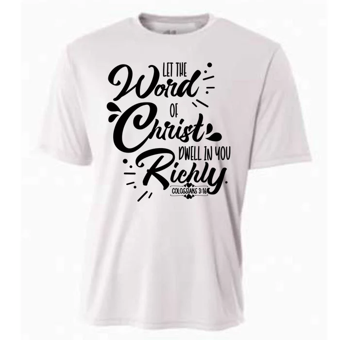 Let The Word Of Christ Well In You Richly Colossians 316 Cooling Performance Crew T-Shirt