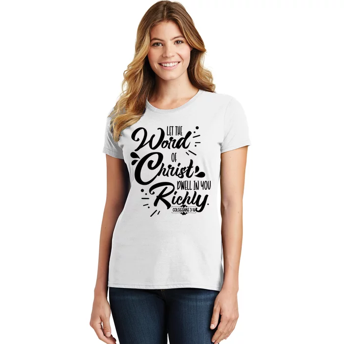 Let The Word Of Christ Well In You Richly Colossians 316 Women's T-Shirt