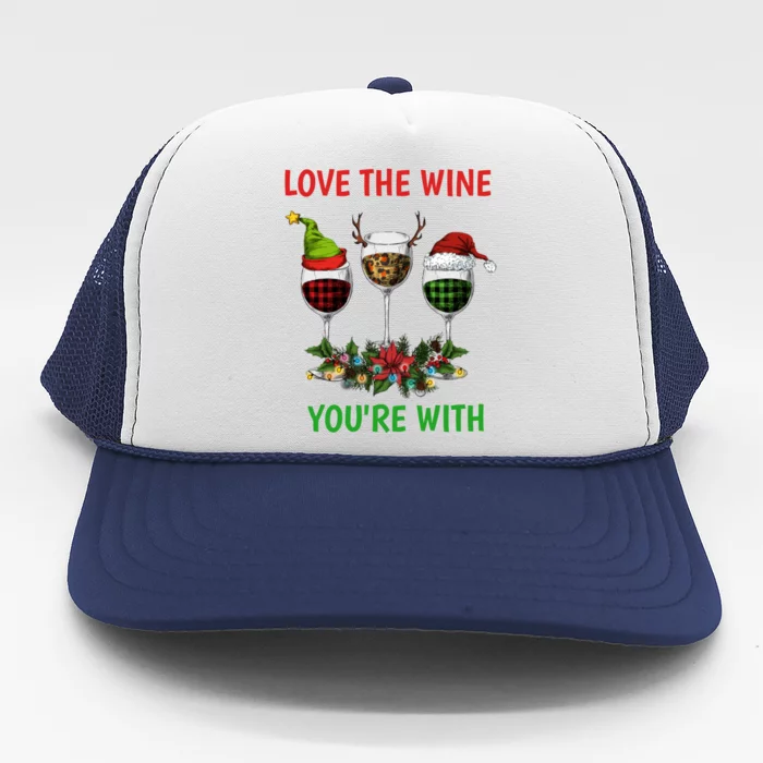 Love The Wine YouRe With Christmas Wine Glass Santa Hat Cute Gift Trucker Hat